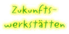 Zukunftswerkst&auml;tten